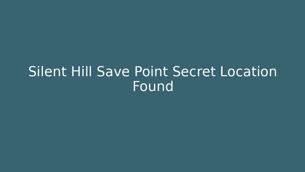 Silent Hill Save Point Secret Location Found