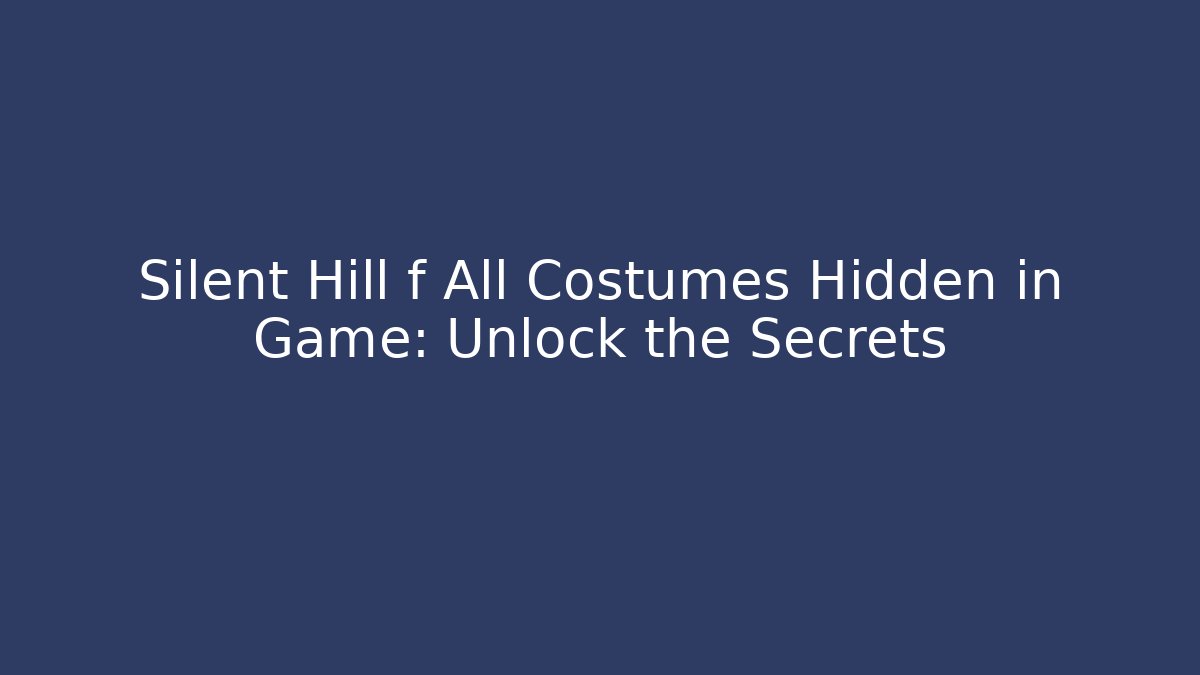 Silent Hill f All Costumes Hidden in Game: Unlock the Secrets