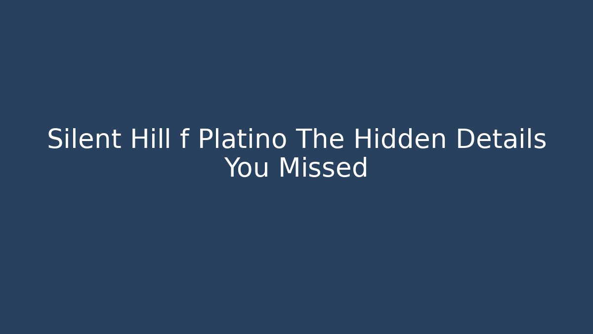Silent Hill f Platino The Hidden Details You Missed