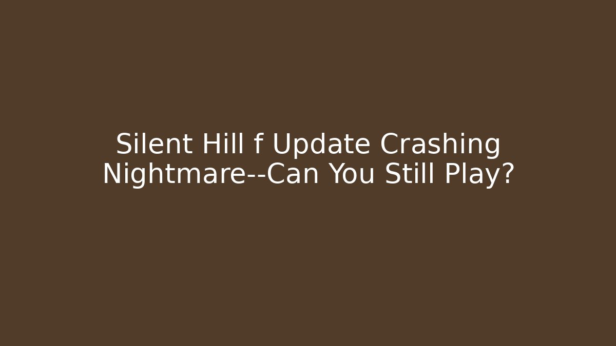Silent Hill f Update Crashing Nightmare—Can You Still Play? - Método de Aprovação