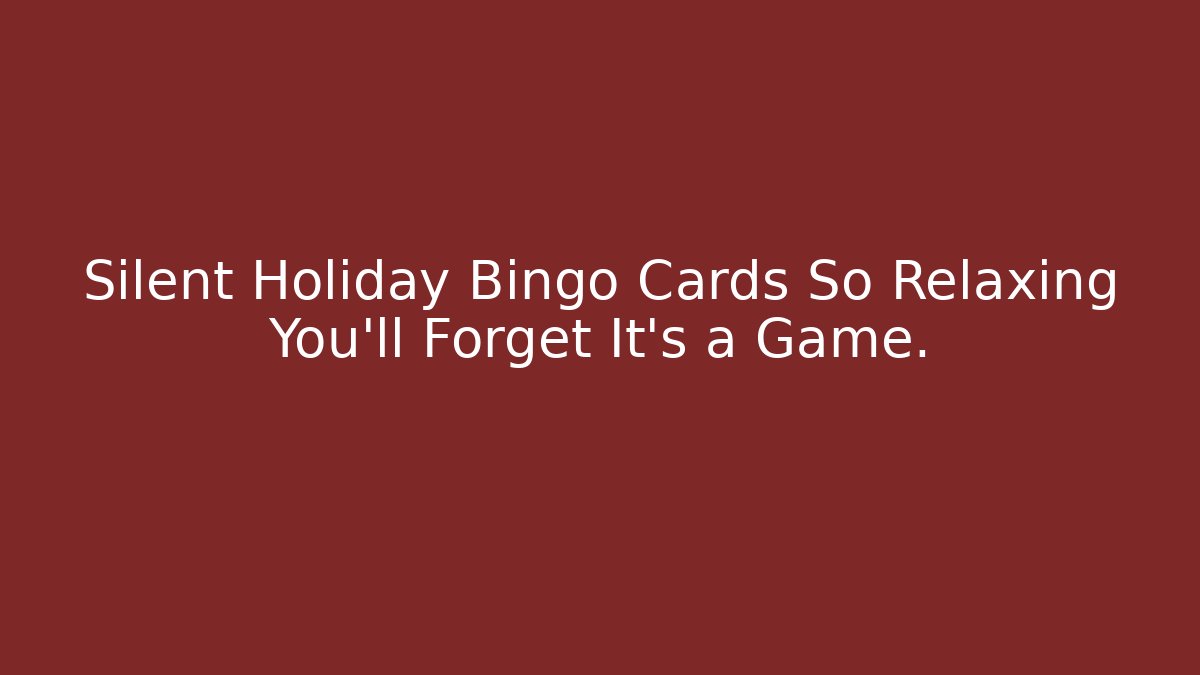Silent Holiday Bingo Cards So Relaxing You’ll Forget It’s a Game.