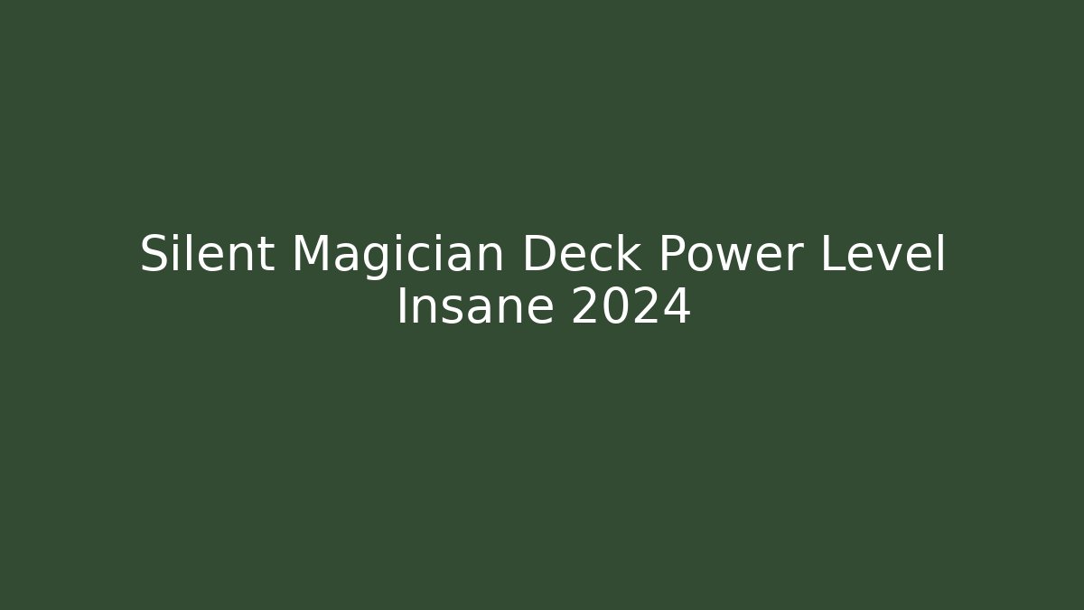 Silent Magician Deck Power Level Insane 2024