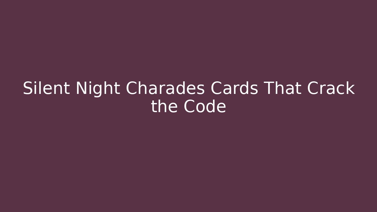 Silent Night Charades Cards That Crack the Code