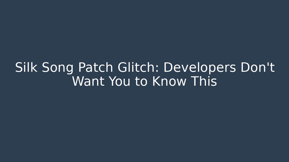 Silk Song Patch Glitch: Developers Don't Want You to Know This - Método de Aprovação