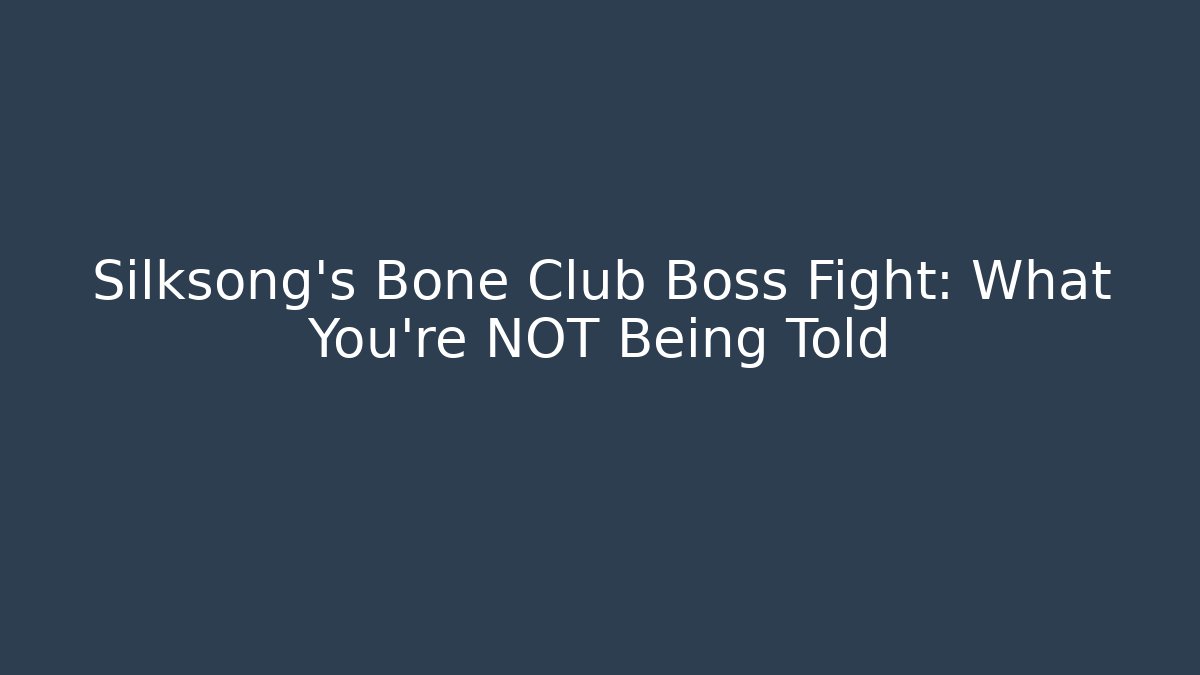 Silksong's Bone Club Boss Fight: What You're NOT Being Told