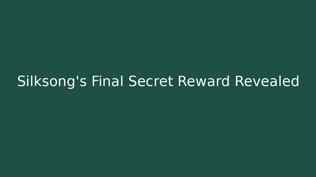 Silksong's Final Secret Reward Revealed