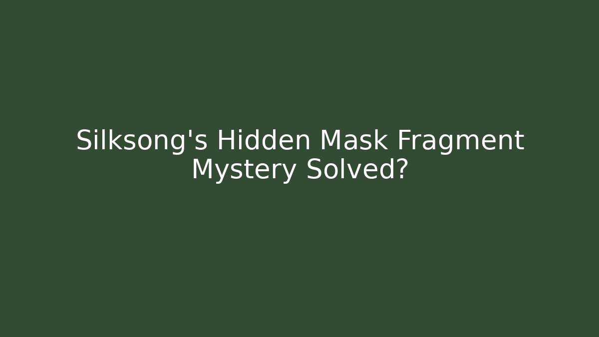 Silksong's Hidden Mask Fragment Mystery Solved?