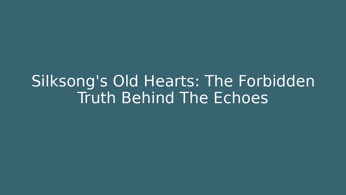 Silksong's Old Hearts: The Forbidden Truth Behind The Echoes - Método de Aprovação
