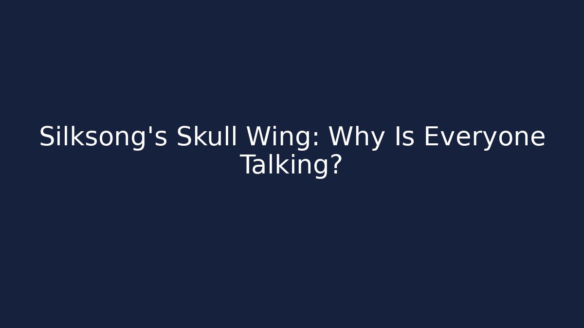 Silksong's Skull Wing: Why Is Everyone Talking?