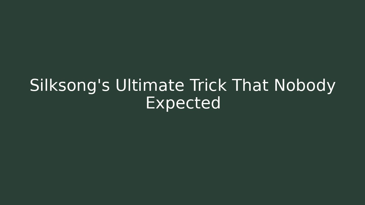 Silksong's Ultimate Trick That Nobody Expected