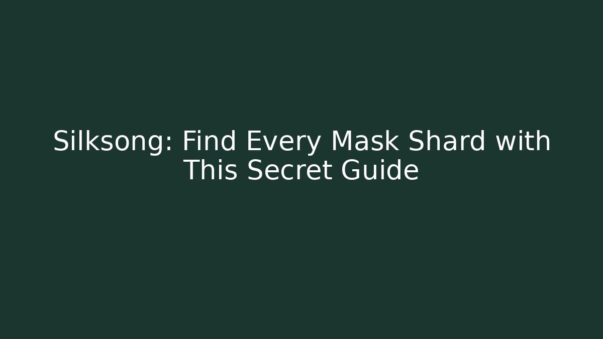 Silksong: Find Every Mask Shard with This Secret Guide - Método de Aprovação