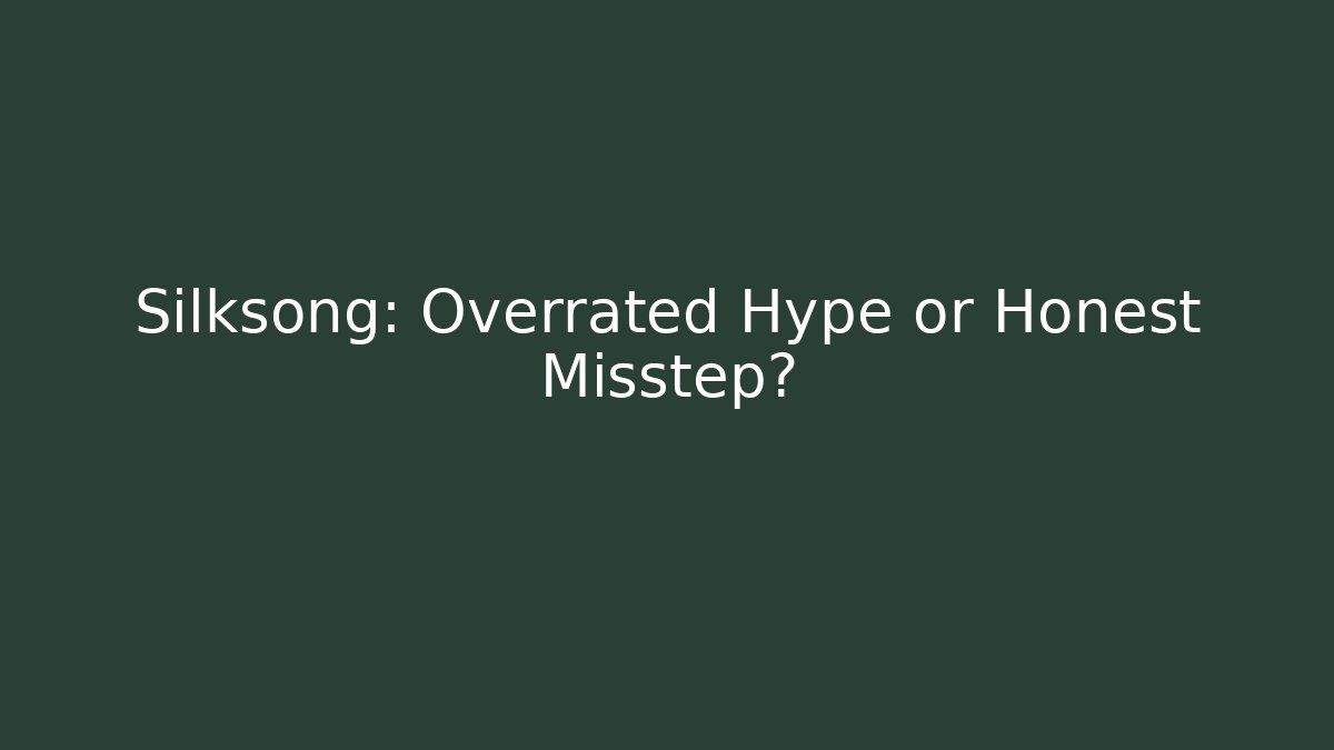 Silksong: Overrated Hype or Honest Misstep? - Método de Aprovação
