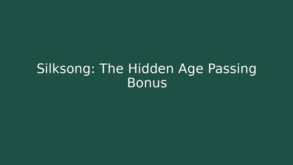 Silksong: The Hidden Age Passing Bonus