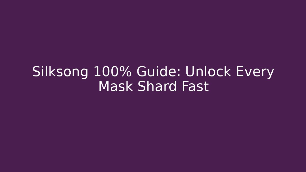 Silksong 100% Guide: Unlock Every Mask Shard Fast - Método de Aprovação