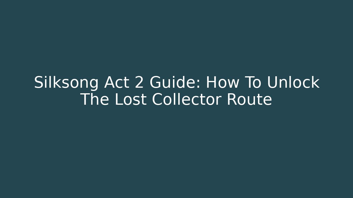 Silksong Act 2 Guide: How To Unlock The Lost Collector Route