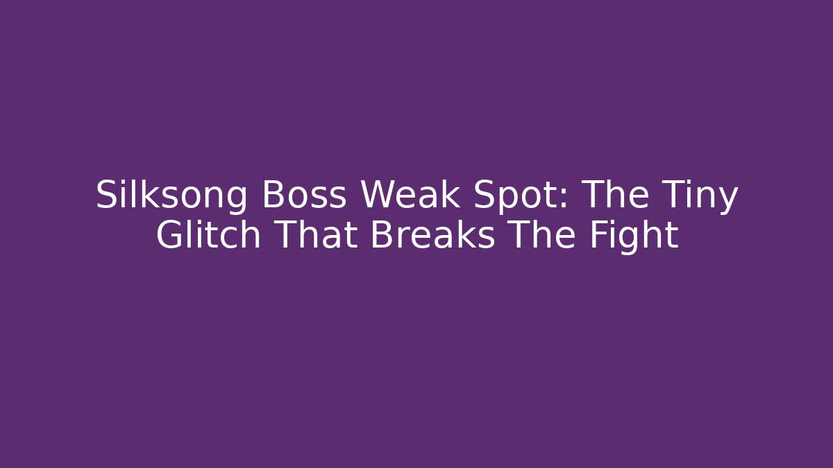 Silksong Boss Weak Spot: The Tiny Glitch That Breaks The Fight