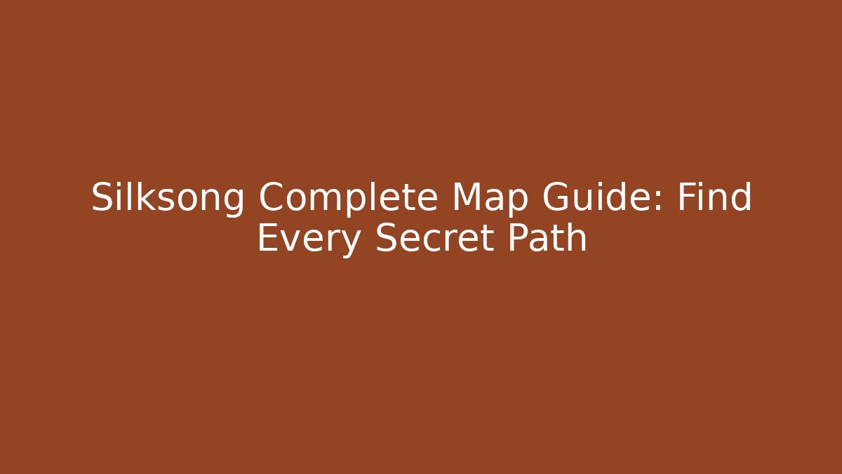 Silksong Complete Map Guide: Find Every Secret Path - Método de Aprovação