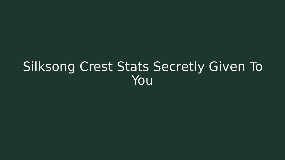 Silksong Crest Stats Secretly Given To You