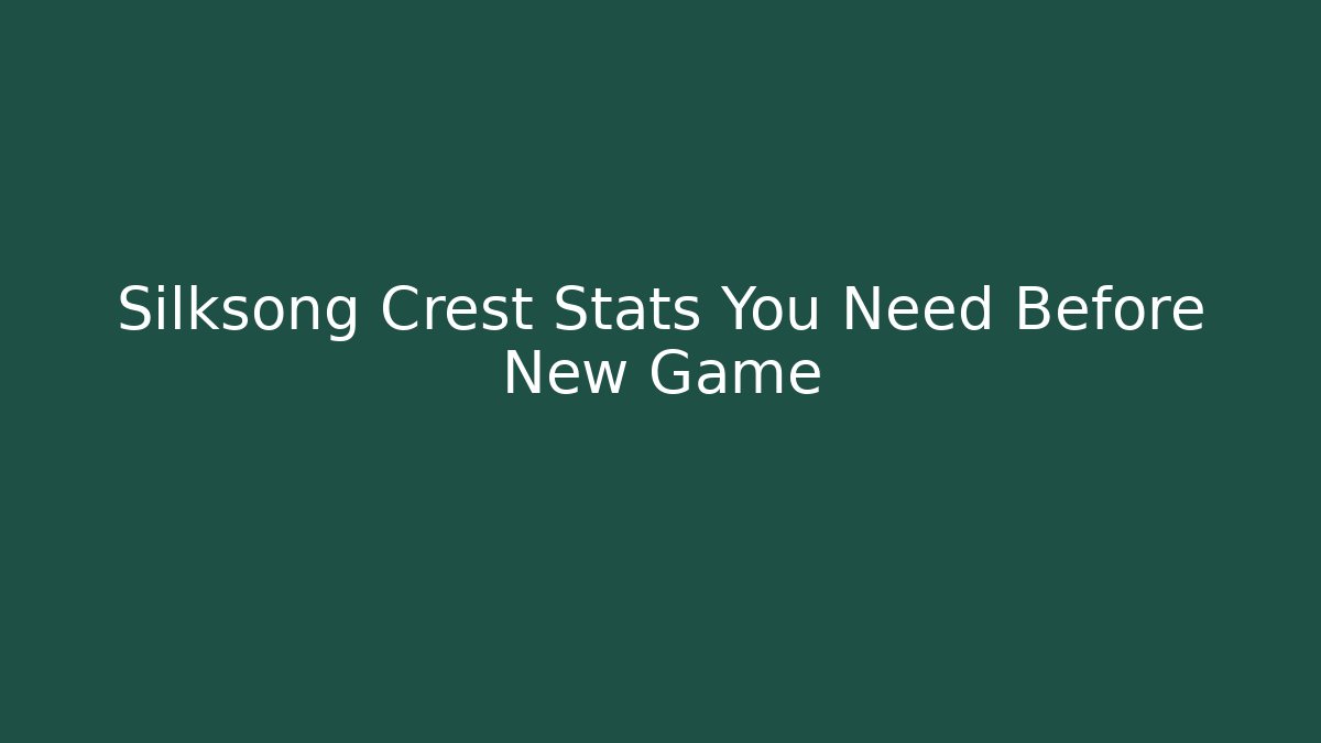Silksong Crest Stats You Need Before New Game+