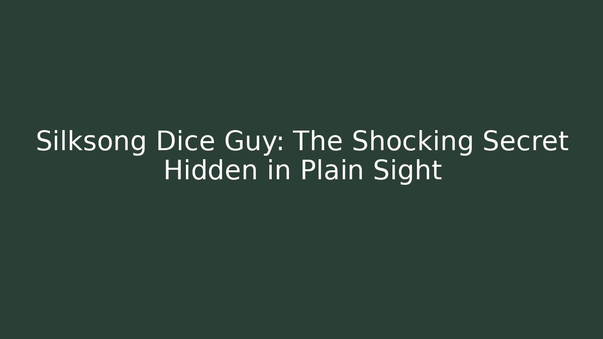 Silksong Dice Guy: The Shocking Secret Hidden in Plain Sight