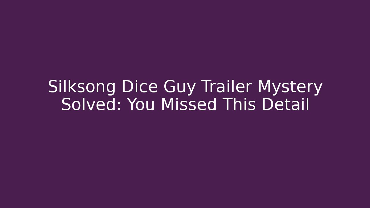 Silksong Dice Guy Trailer Mystery Solved: You Missed This Detail
