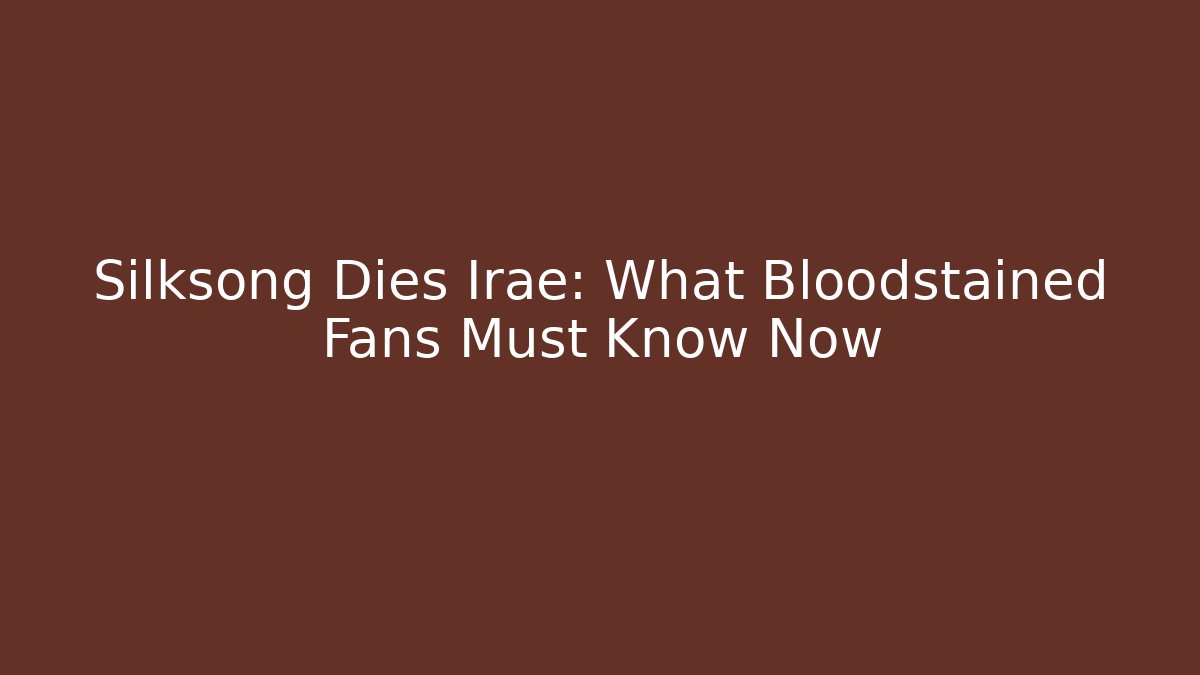 Silksong Dies Irae: What Bloodstained Fans Must Know Now