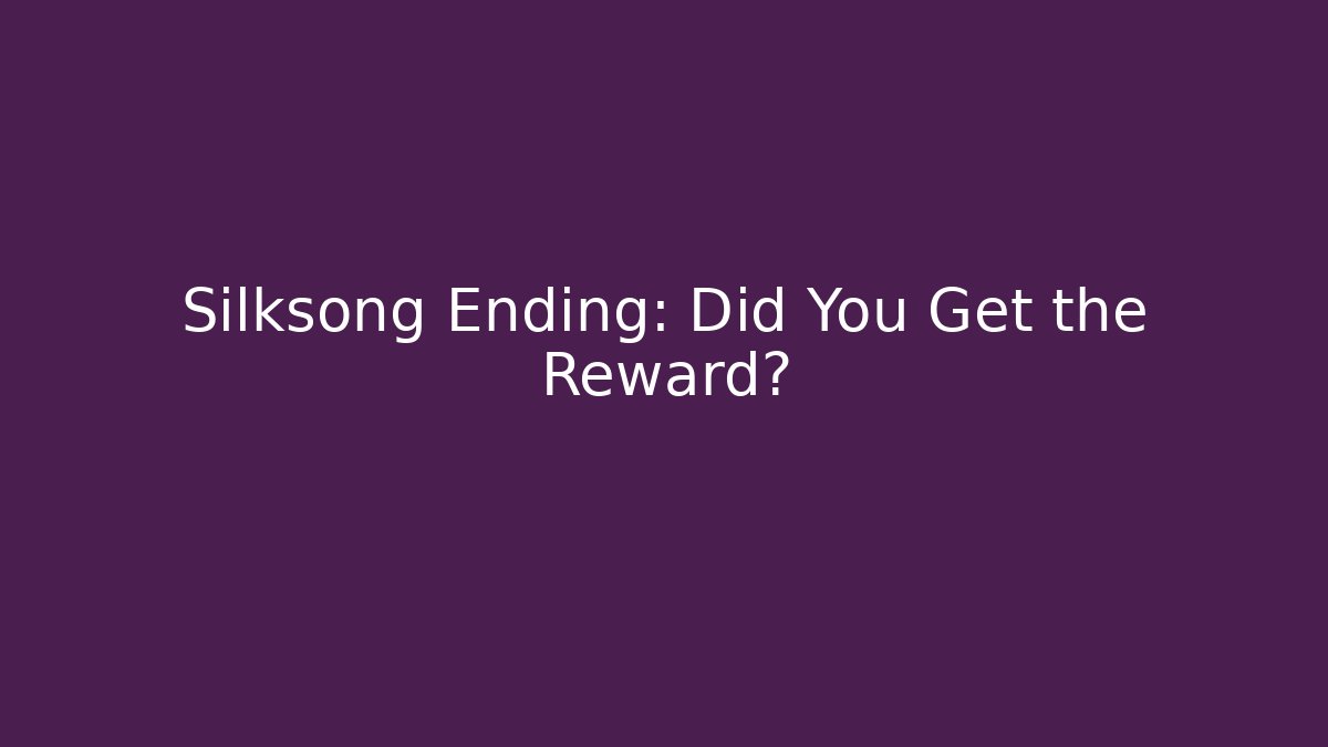 Silksong Ending: Did You Get the Reward?
