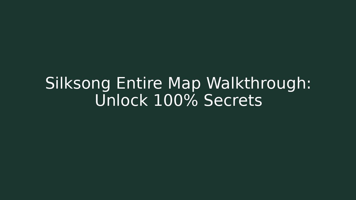 Silksong Entire Map Walkthrough: Unlock 100% Secrets