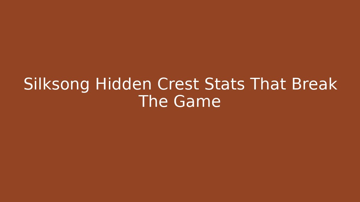Silksong Hidden Crest Stats That Break The Game