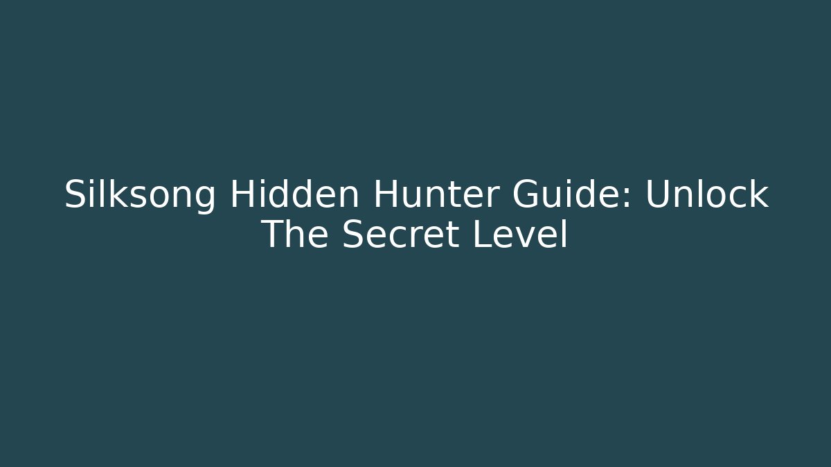 Silksong Hidden Hunter Guide: Unlock The Secret Level - Método de Aprovação