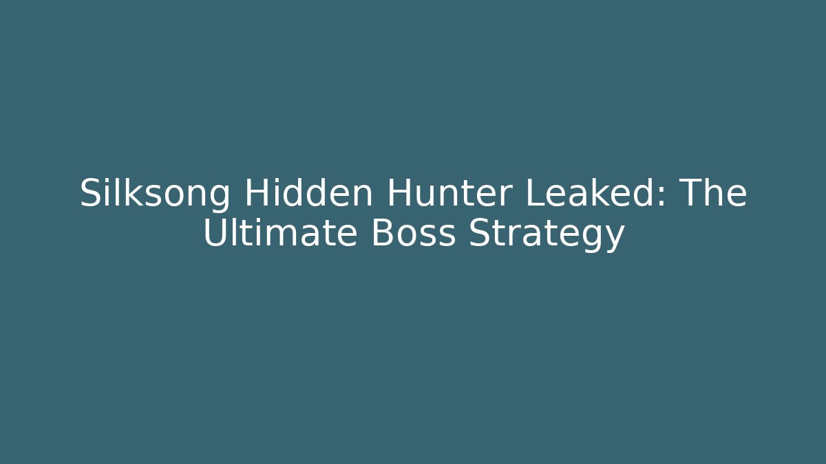 Silksong Hidden Hunter Leaked: The Ultimate Boss Strategy - Método de Aprovação