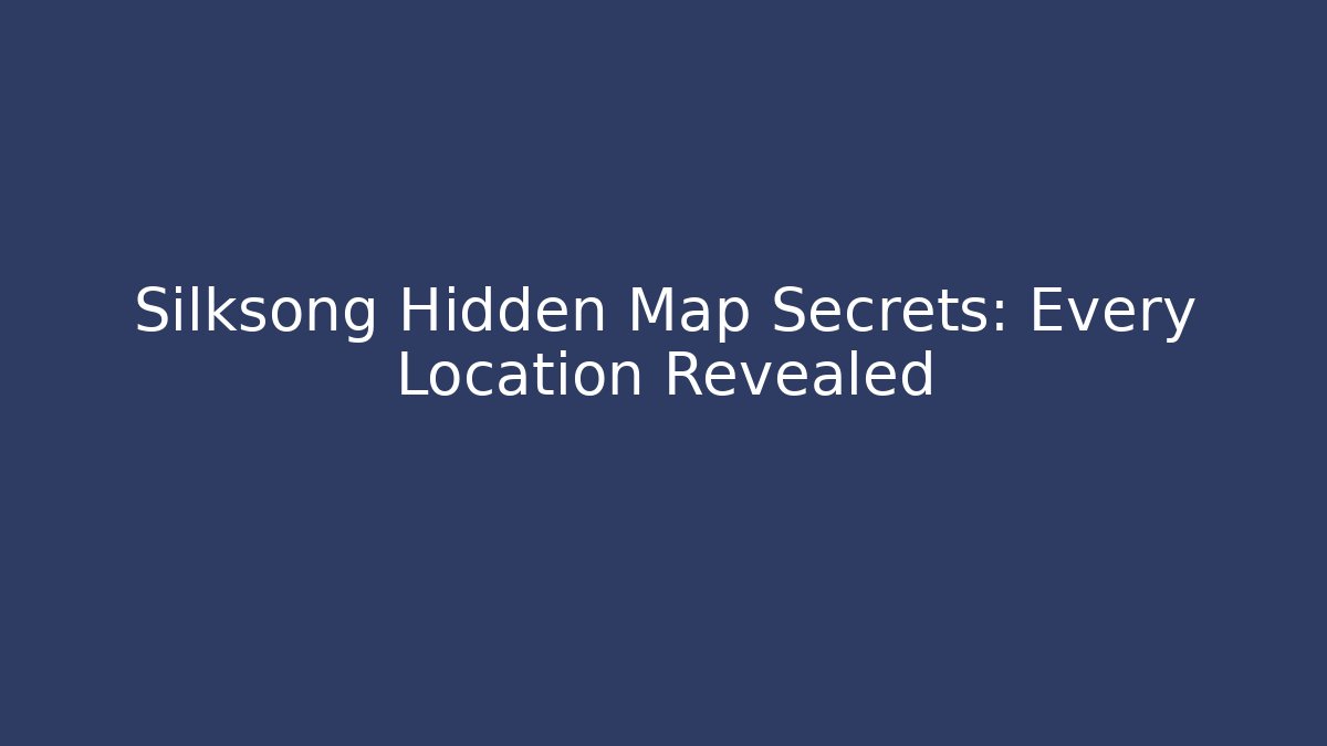 Silksong Hidden Map Secrets: Every Location Revealed