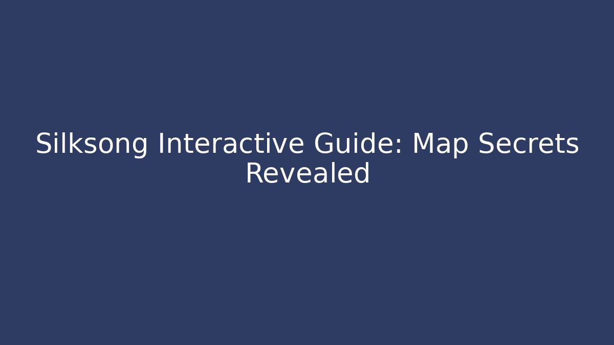 Silksong Interactive Guide: Map Secrets Revealed