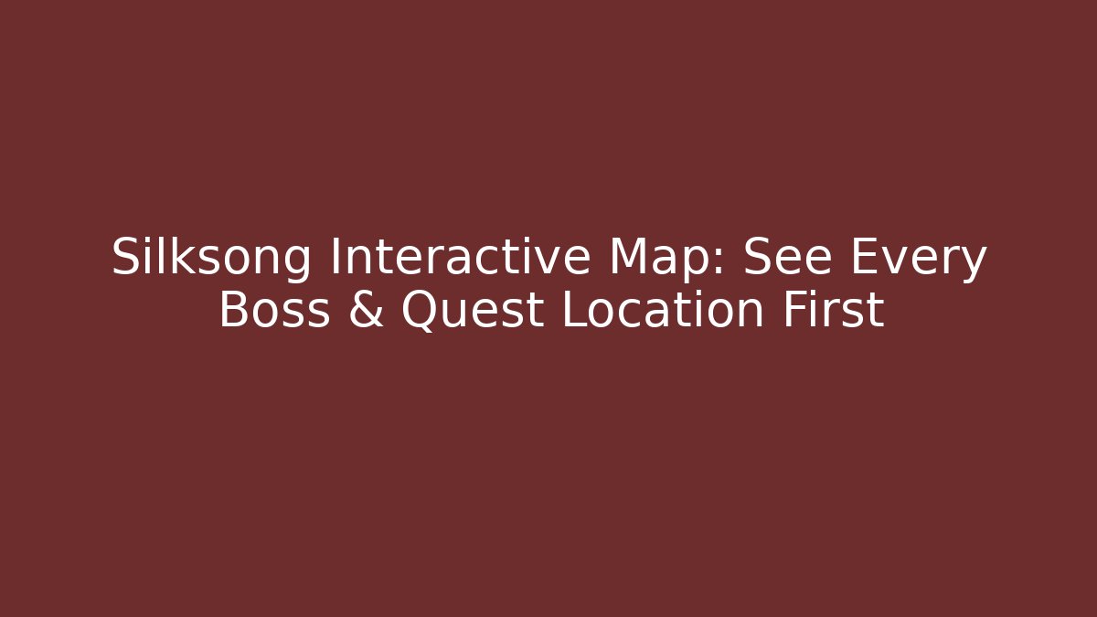 Silksong Interactive Map: See Every Boss & Quest Location First