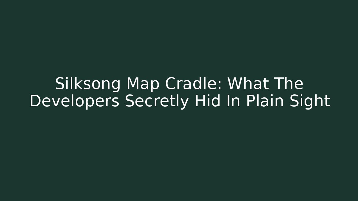 Silksong Map Cradle: What The Developers Secretly Hid In Plain Sight - Método de Aprovação