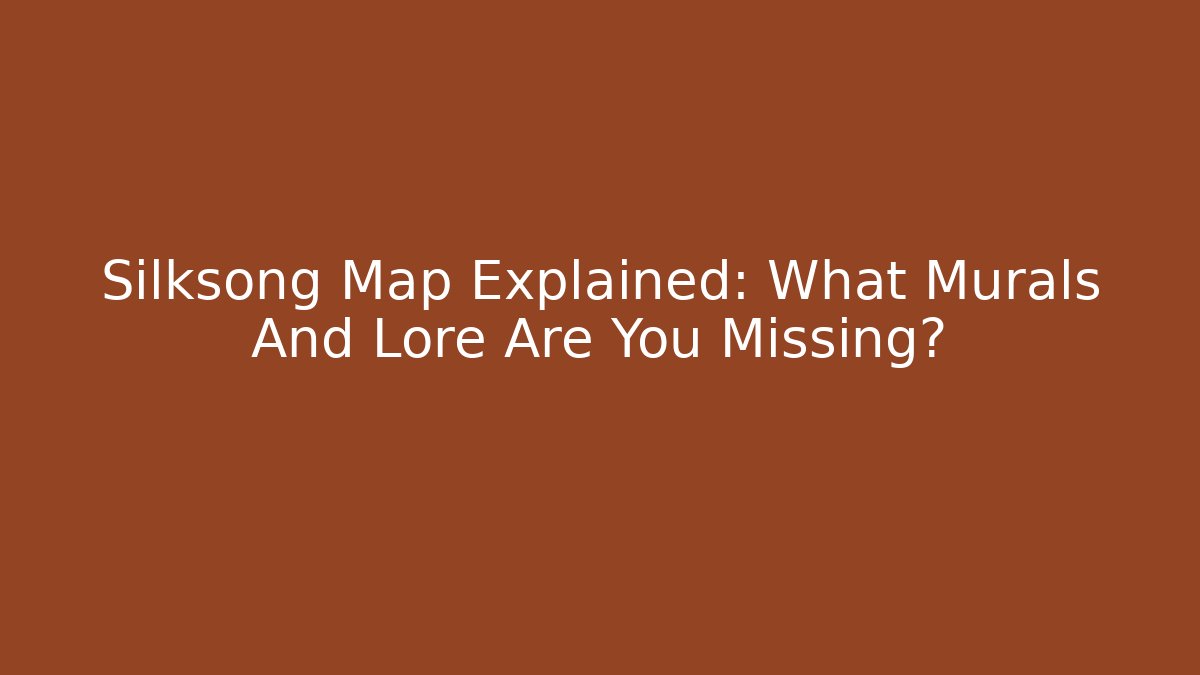Silksong Map Explained: What Murals And Lore Are You Missing?