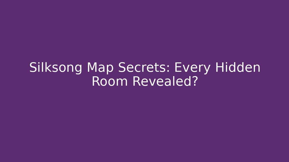Silksong Map Secrets: Every Hidden Room Revealed?