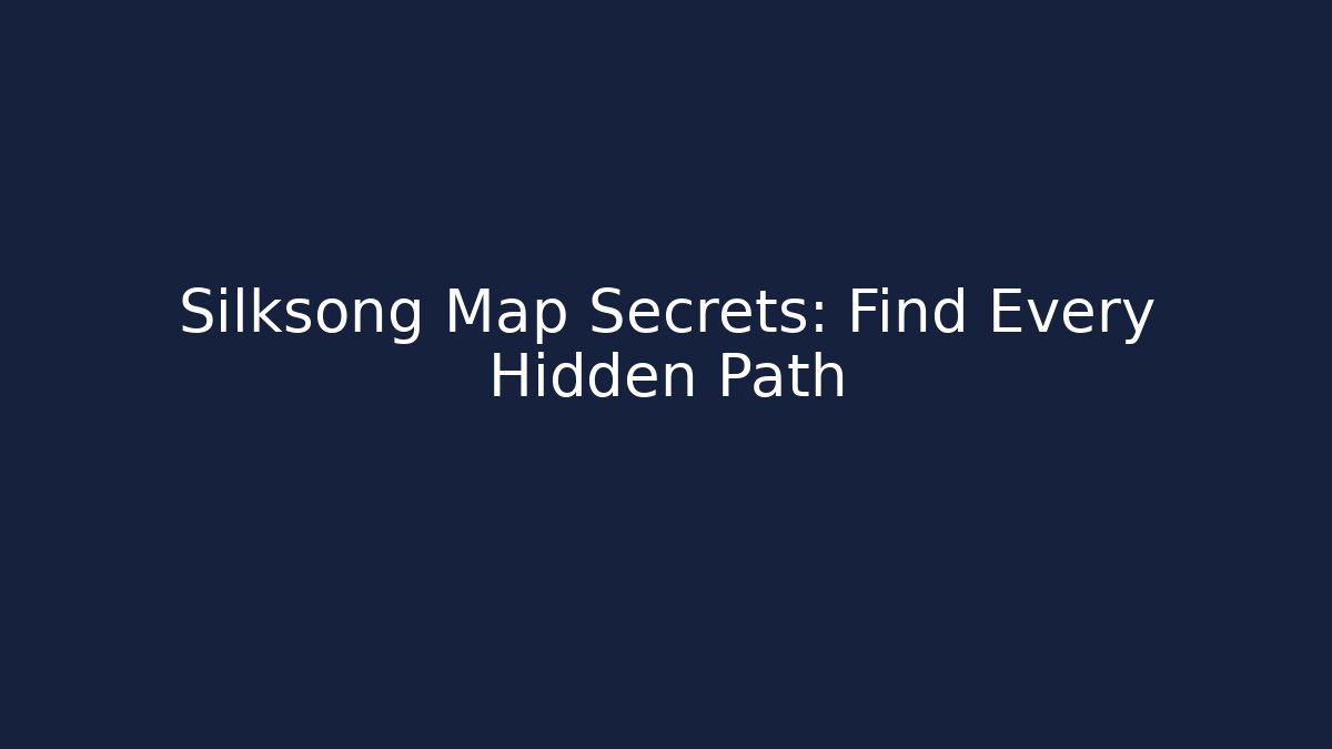 Silksong Map Secrets: Find Every Hidden Path