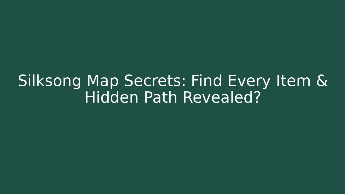 Silksong Map Secrets: Find Every Item & Hidden Path Revealed?