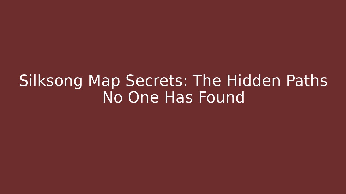 Silksong Map Secrets: The Hidden Paths No One Has Found