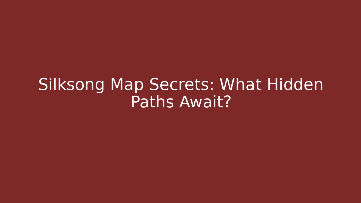 Silksong Map Secrets: What Hidden Paths Await? - Método de Aprovação