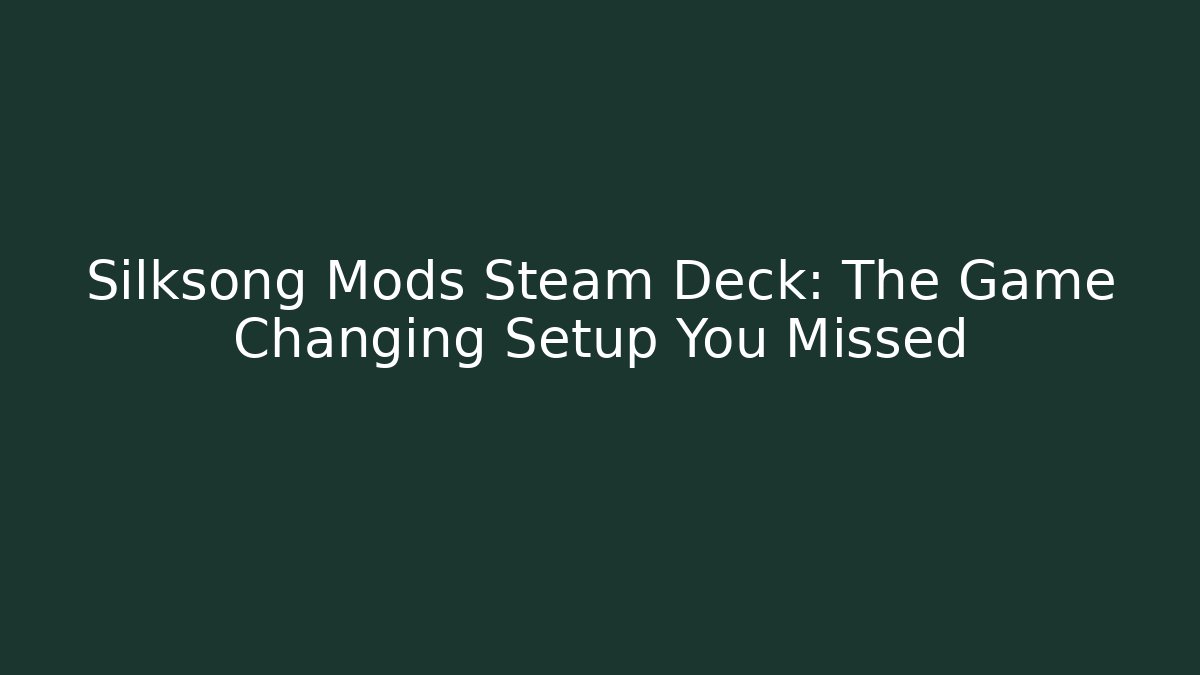 Silksong Mods Steam Deck: The Game Changing Setup You Missed - Método de Aprovação