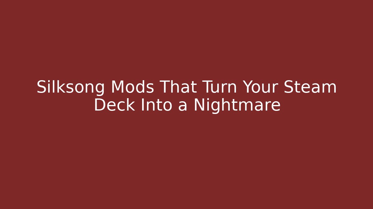 Silksong Mods That Turn Your Steam Deck Into a Nightmare