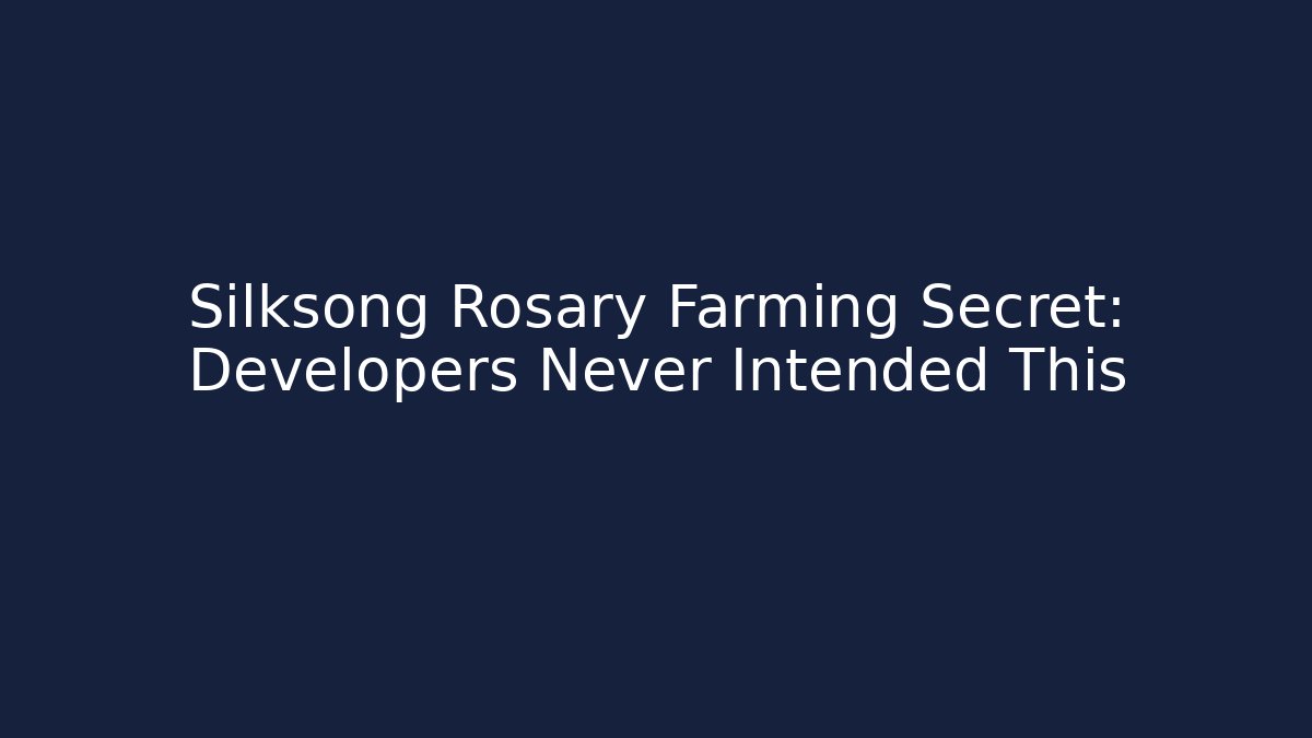 Silksong Rosary Farming Secret: Developers Never Intended This