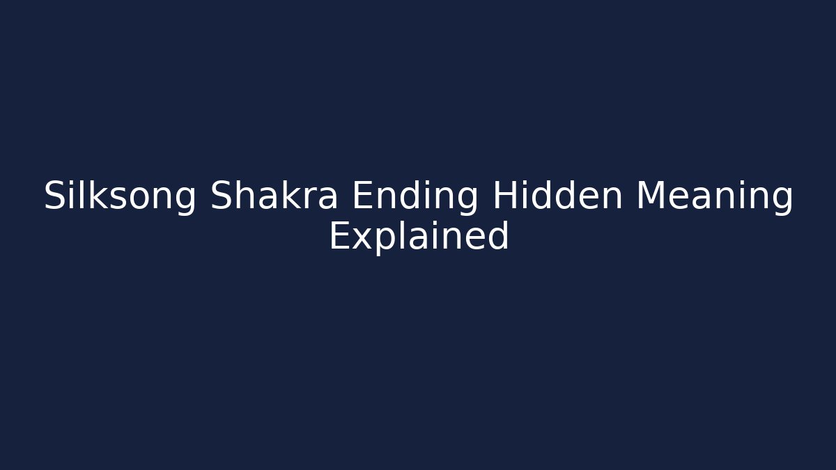Silksong Shakra Ending Hidden Meaning Explained