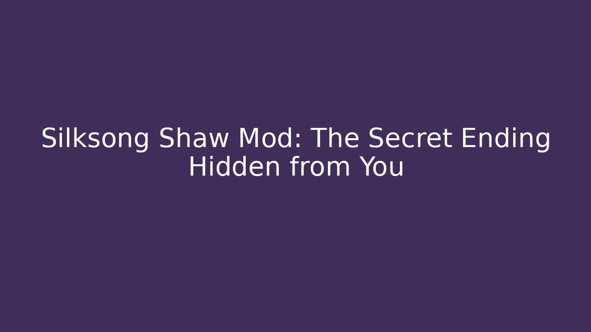 Silksong Shaw Mod: The Secret Ending Hidden from You