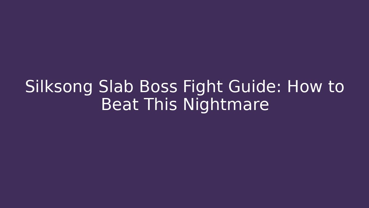 Silksong Slab Boss Fight Guide: How to Beat This Nightmare