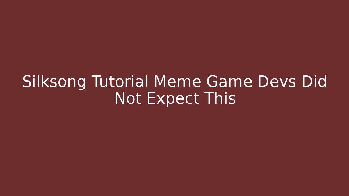 Silksong Tutorial Meme Game Devs Did Not Expect This - Método de Aprovação