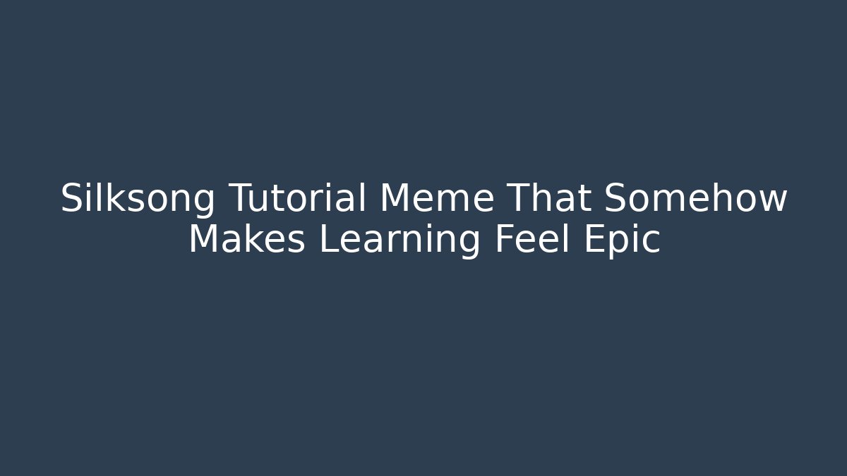 Silksong Tutorial Meme That Somehow Makes Learning Feel Epic