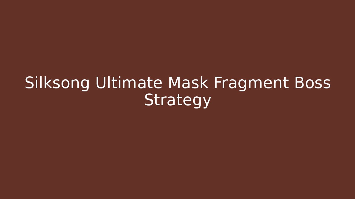 Silksong Ultimate Mask Fragment Boss Strategy
